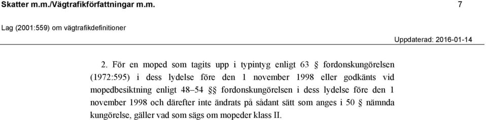 före den 1 november 1998 eller godkänts vid mopedbesiktning enligt 48 54 fordonskungörelsen i