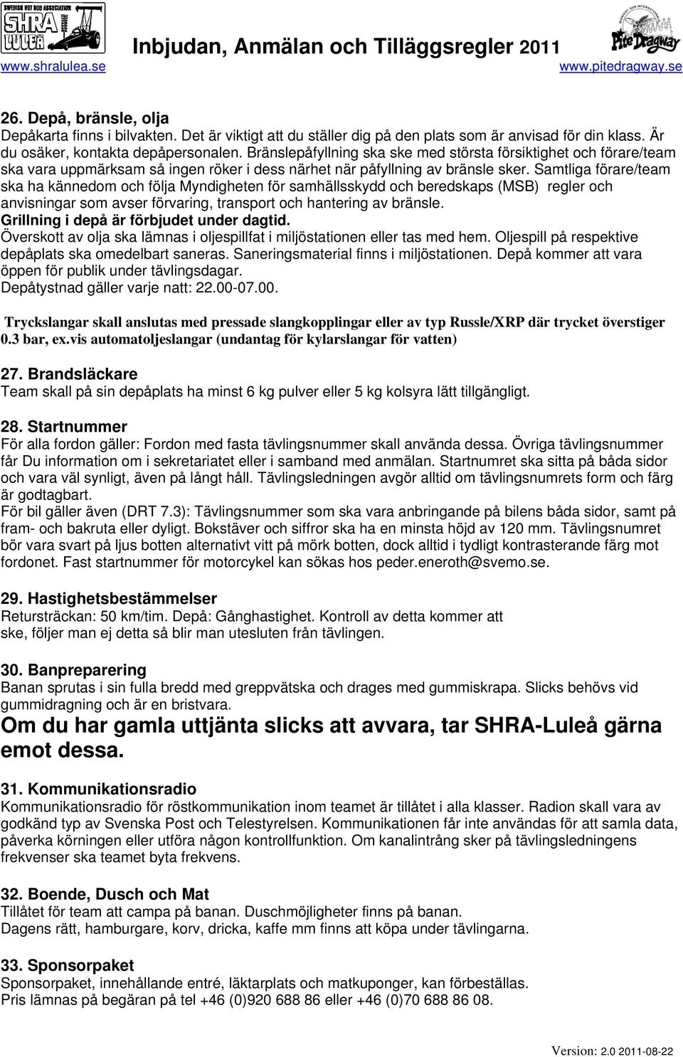 Samtliga förare/team ska ha kännedom och följa Myndigheten för samhällsskydd och beredskaps (MSB) regler och anvisningar som avser förvaring, transport och hantering av bränsle.