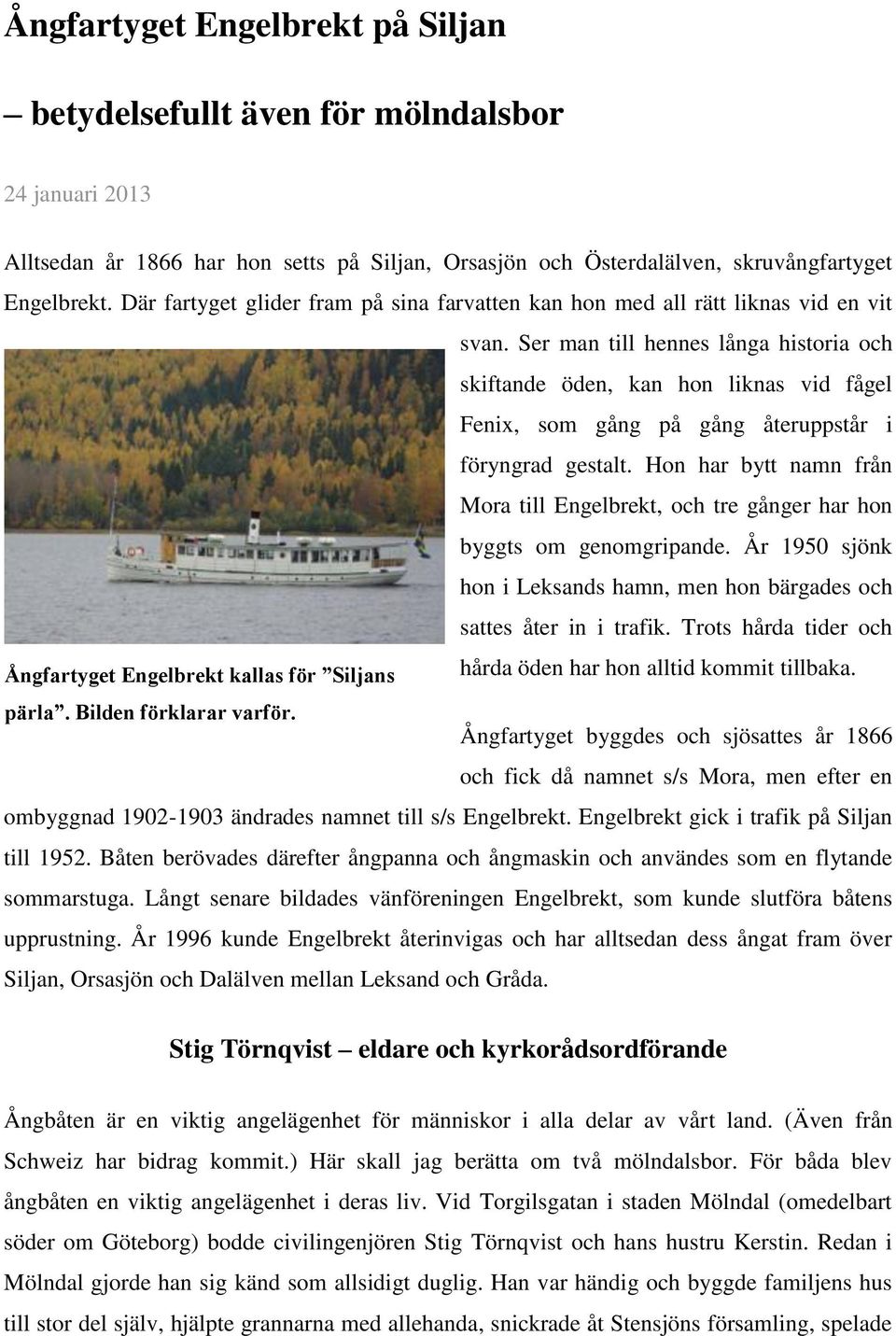 Ser man till hennes långa historia och skiftande öden, kan hon liknas vid fågel Fenix, som gång på gång återuppstår i föryngrad gestalt.