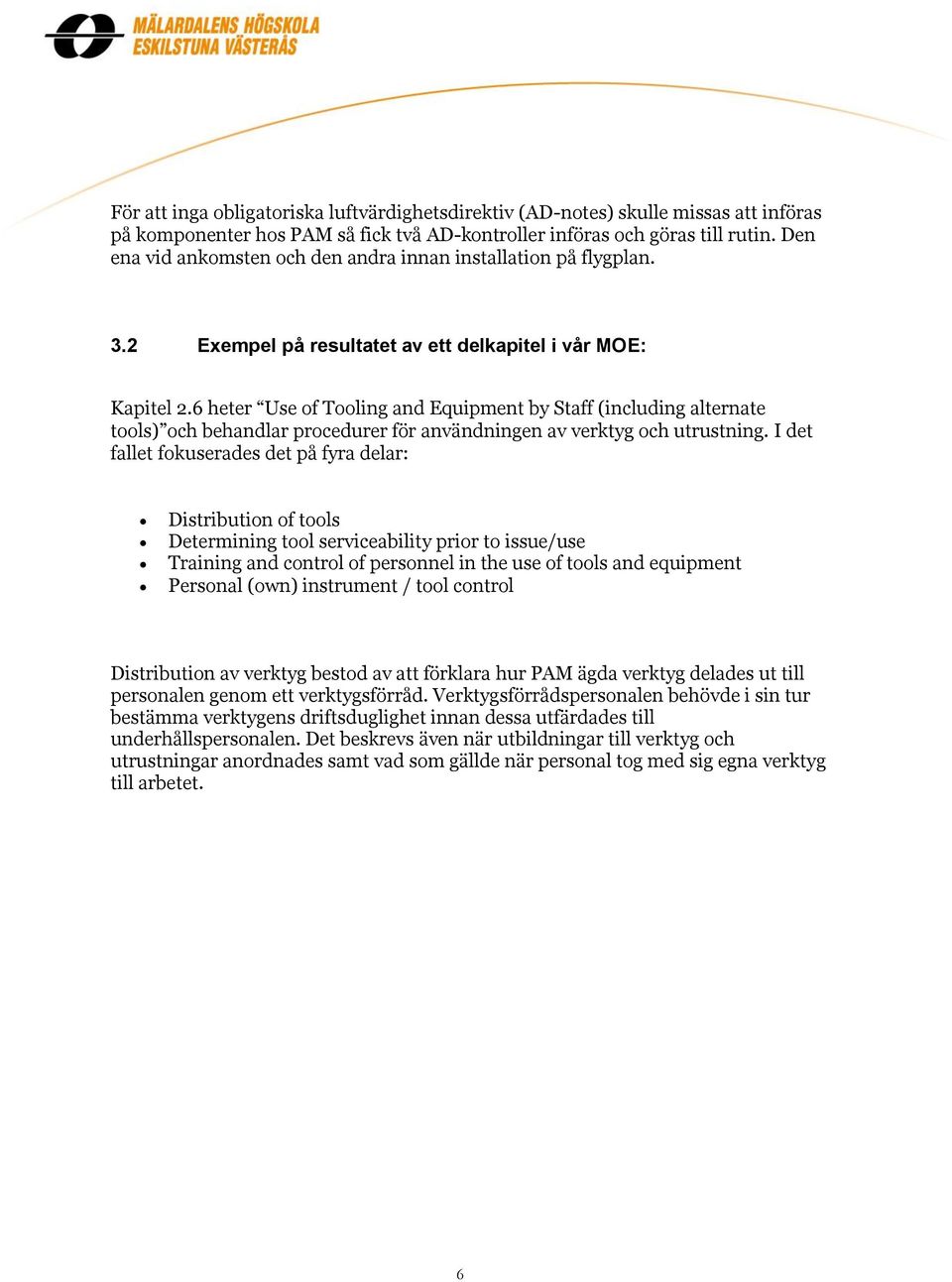 6 heter Use of Tooling and Equipment by Staff (including alternate tools) och behandlar procedurer för användningen av verktyg och utrustning.