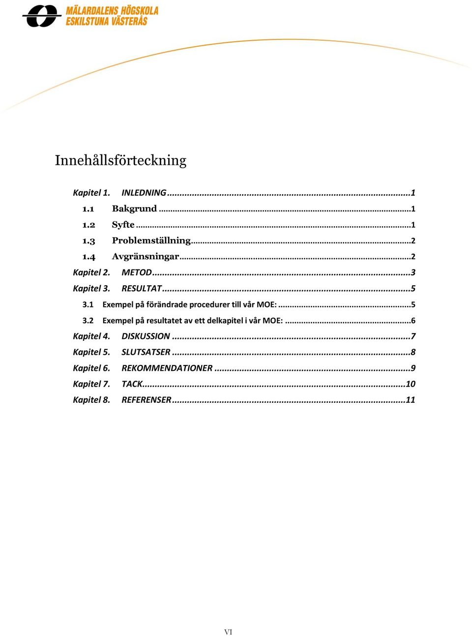 1 Exempel på förändrade procedurer till vår MOE:...5 3.