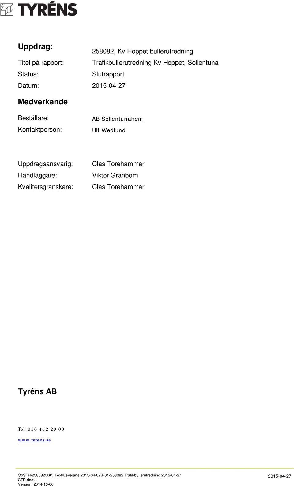 Handläggare: Kvalitetsgranskare: Clas Torehammar Viktor Granbom Clas Torehammar Tyréns AB Tel: 010 452 20 00 www.tyrens.