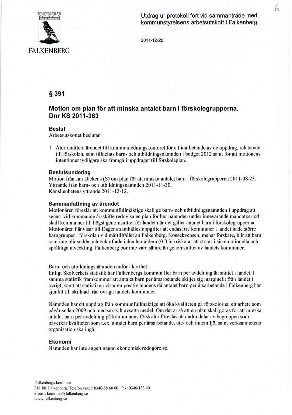 utbildningsnämnden i budget 2012 samt för att motionens intentioner tydligare ska framgå i uppdraget till förskoleplan.