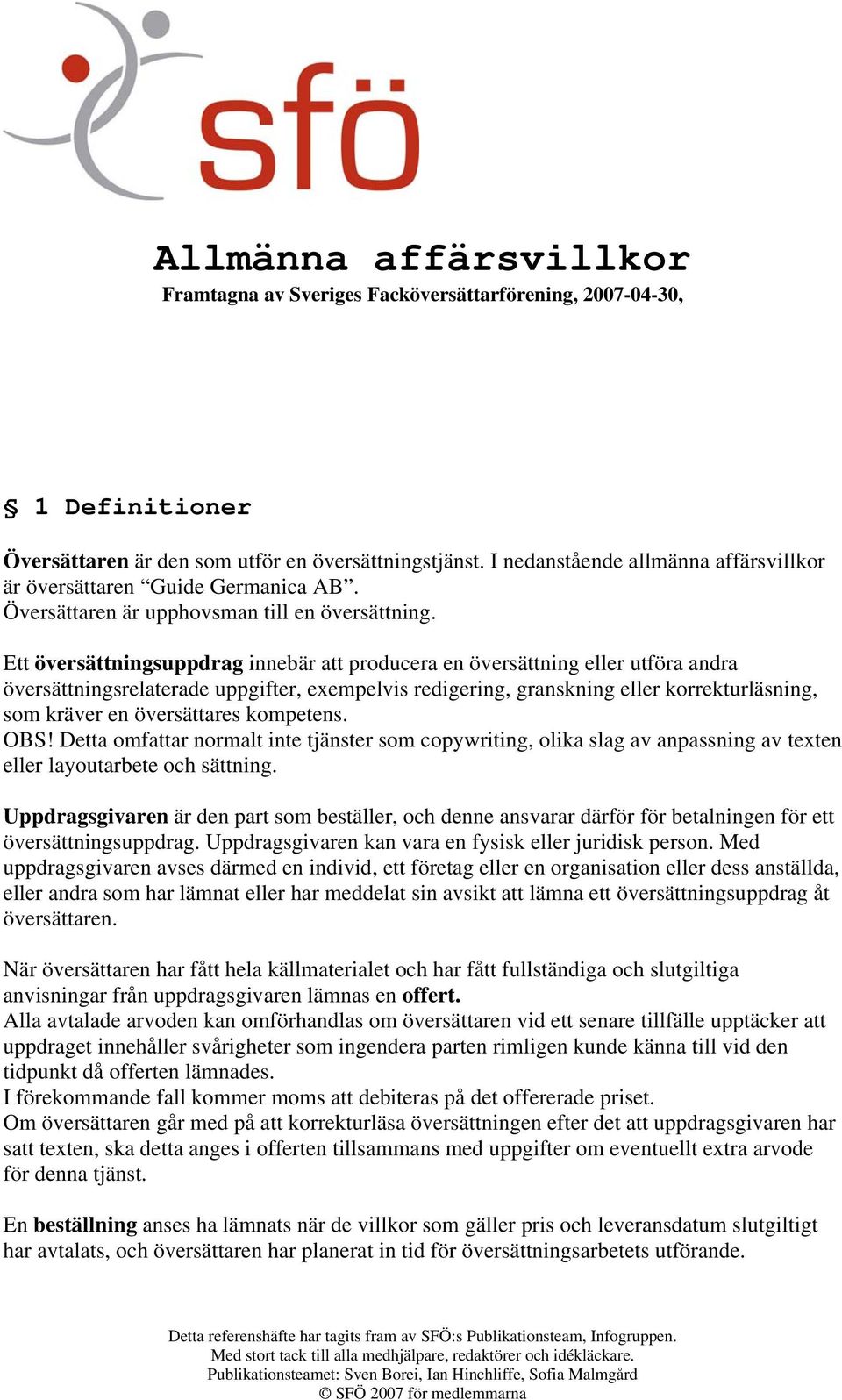 Ett översättningsuppdrag innebär att producera en översättning eller utföra andra översättningsrelaterade uppgifter, exempelvis redigering, granskning eller korrekturläsning, som kräver en