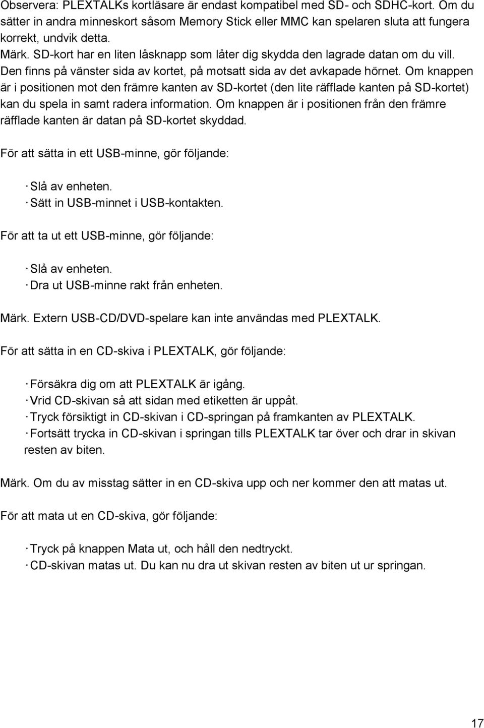 Om knappen är i positionen mot den främre kanten av SD-kortet (den lite räfflade kanten på SD-kortet) kan du spela in samt radera information.