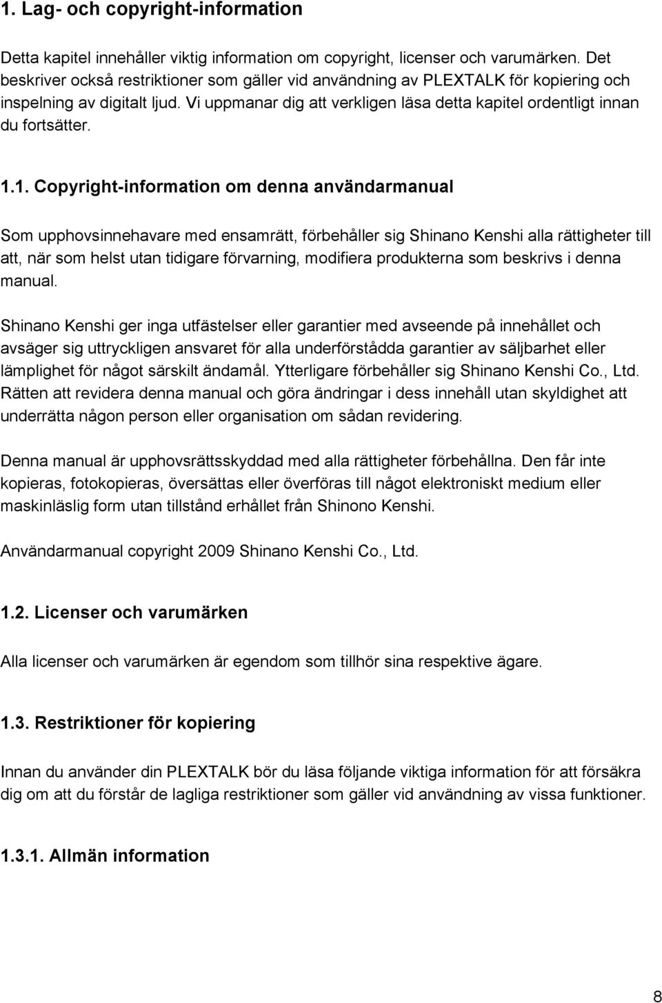 1.1. Copyright-information om denna användarmanual Som upphovsinnehavare med ensamrätt, förbehåller sig Shinano Kenshi alla rättigheter till att, när som helst utan tidigare förvarning, modifiera