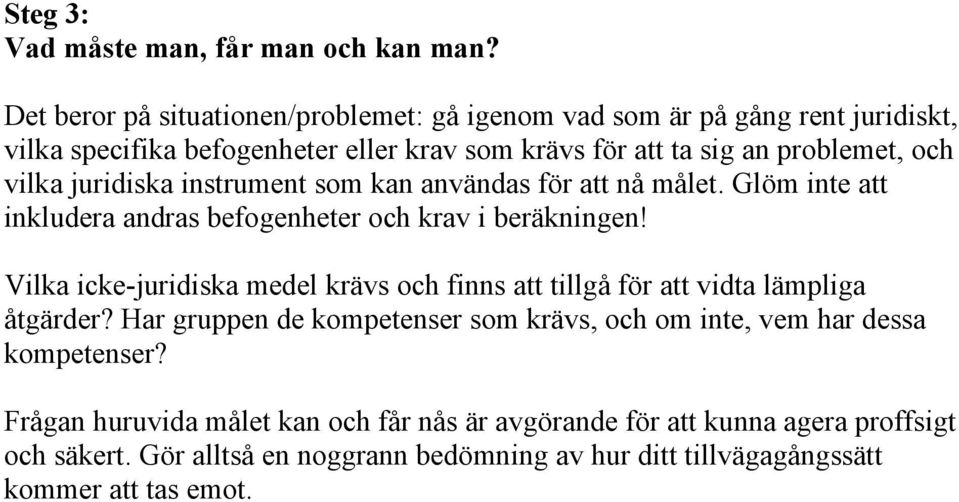 juridiska instrument som kan användas för att nå målet. Glöm inte att inkludera andras befogenheter och krav i beräkningen!