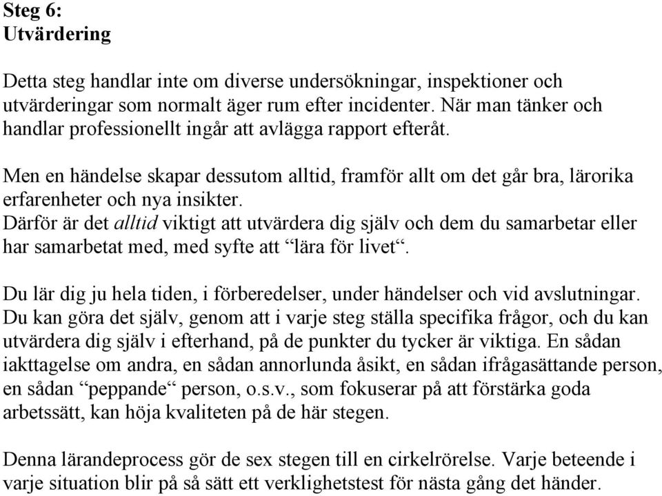 Därför är det alltid viktigt att utvärdera dig själv och dem du samarbetar eller har samarbetat med, med syfte att lära för livet.