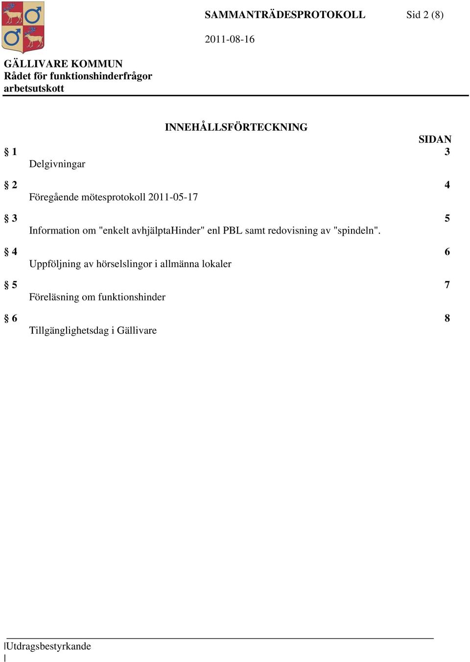 avhjälptahinder" enl PBL samt redovisning av "spindeln".