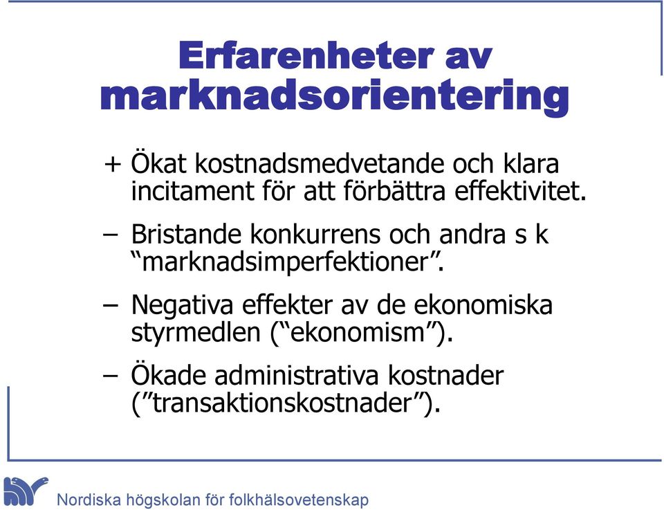 Bristande konkurrens och andra s k marknadsimperfektioner.