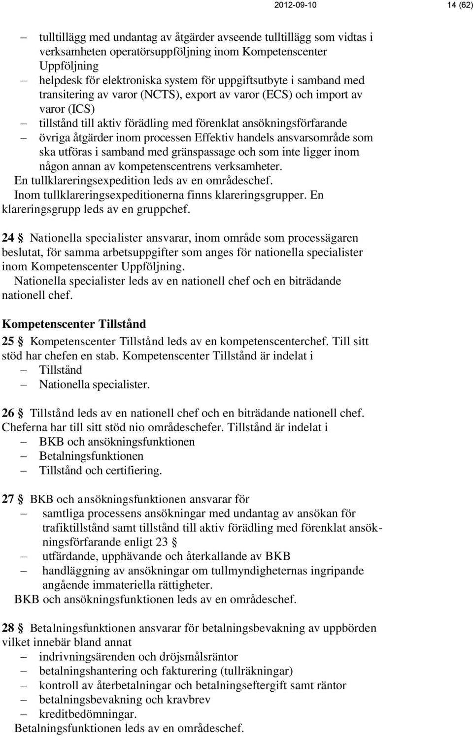 processen Effektiv handels ansvarsområde som ska utföras i samband med gränspassage och som inte ligger inom någon annan av kompetenscentrens verksamheter.