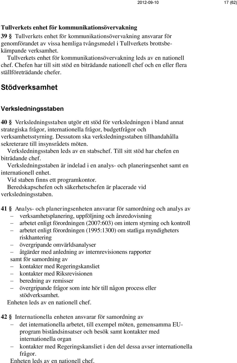 Chefen har till sitt stöd en biträdande nationell chef och en eller flera ställföreträdande chefer.