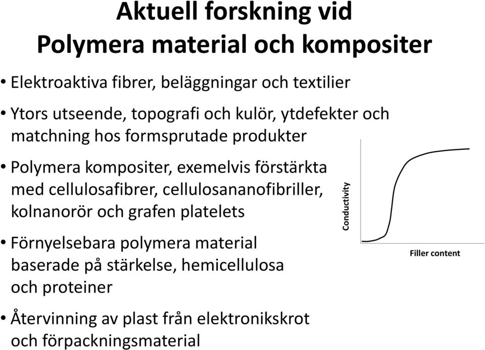 cellulosananofibriller, kolnanorör och grafen platelets Förnyelsebara polymera material baserade på stärkelse, hemicellulosa och proteiner