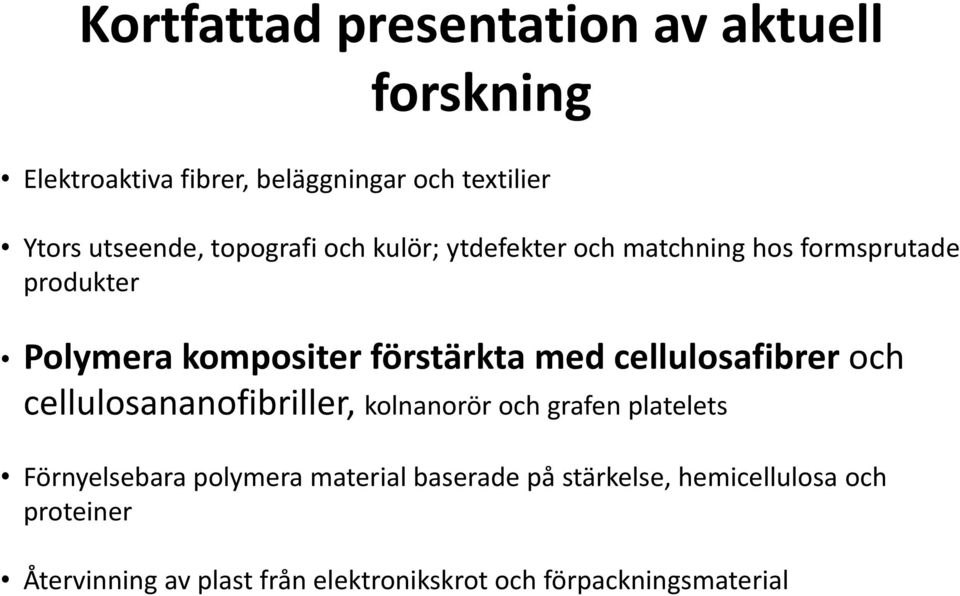 cellulosafibrer och cellulosananofibriller, kolnanorör och grafen platelets Förnyelsebara polymera material