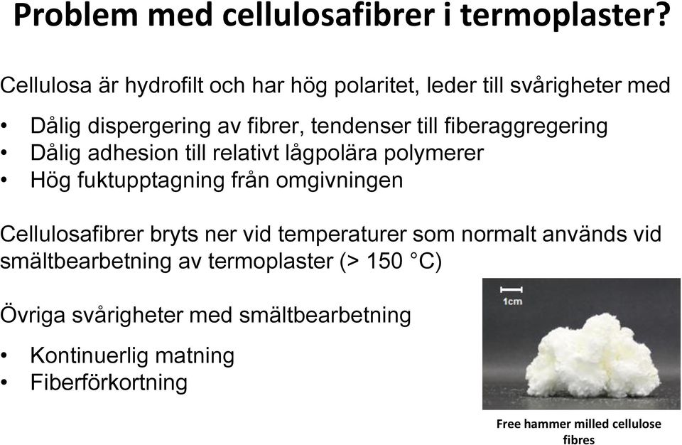 fiberaggregering Dålig adhesion till relativt lågpolära polymerer Hög fuktupptagning från omgivningen Cellulosafibrer