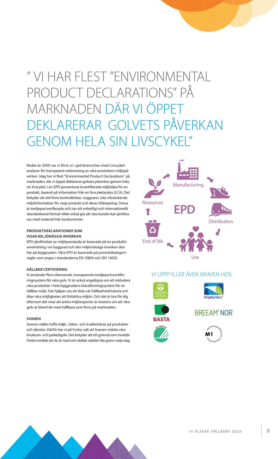 I en EPD presenteras kvanti fierade miljödata för en produkt, baserat på information från en livscykelanalys (LCA).