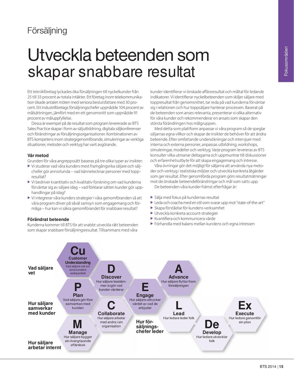 Ett industriföretags försäljningschefer uppnådde 104 procent av målsättningen, jämfört med en ett genomsnitt som uppnådde 91 procent av måluppfyllelse.