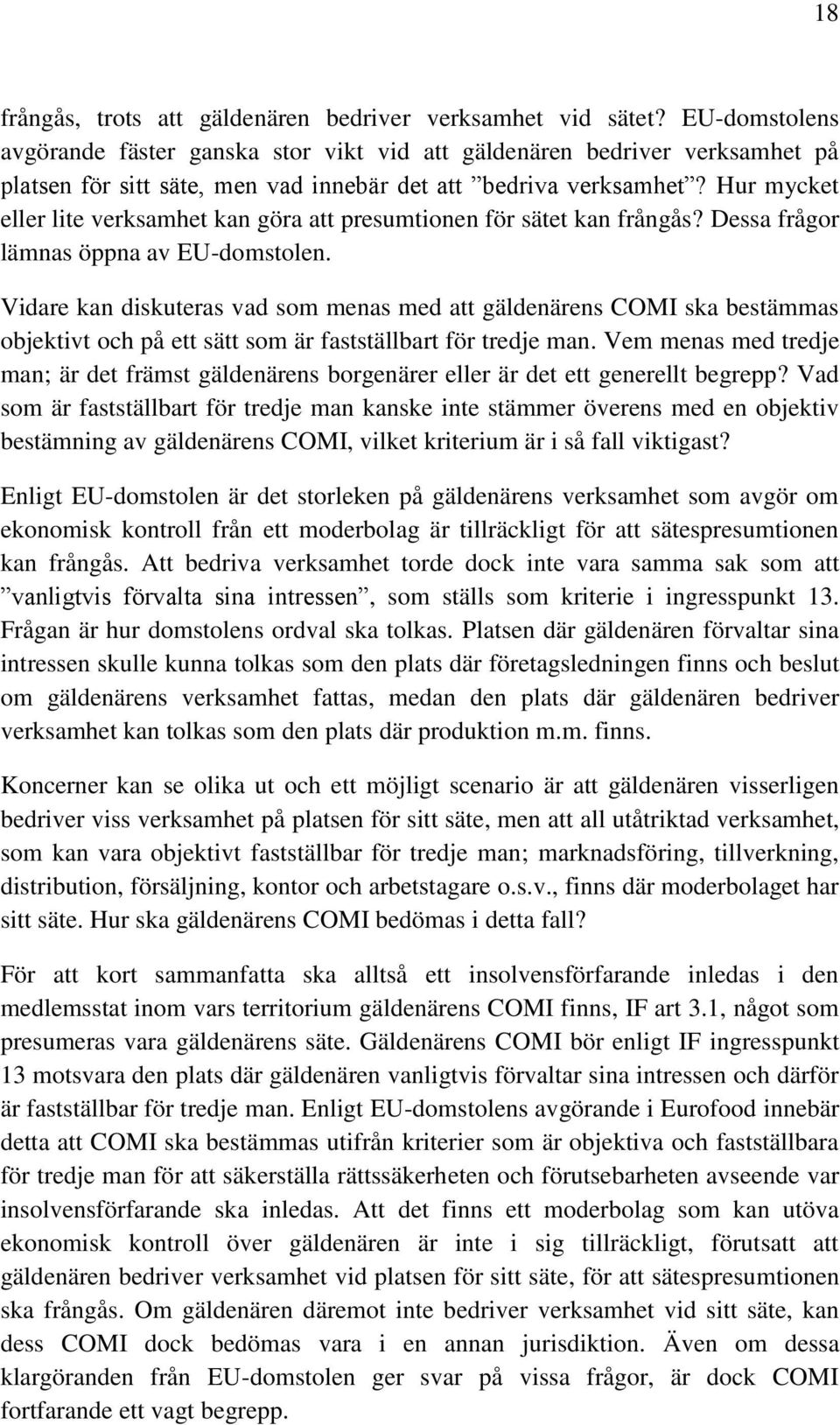 Hur mycket eller lite verksamhet kan göra att presumtionen för sätet kan frångås? Dessa frågor lämnas öppna av EU-domstolen.