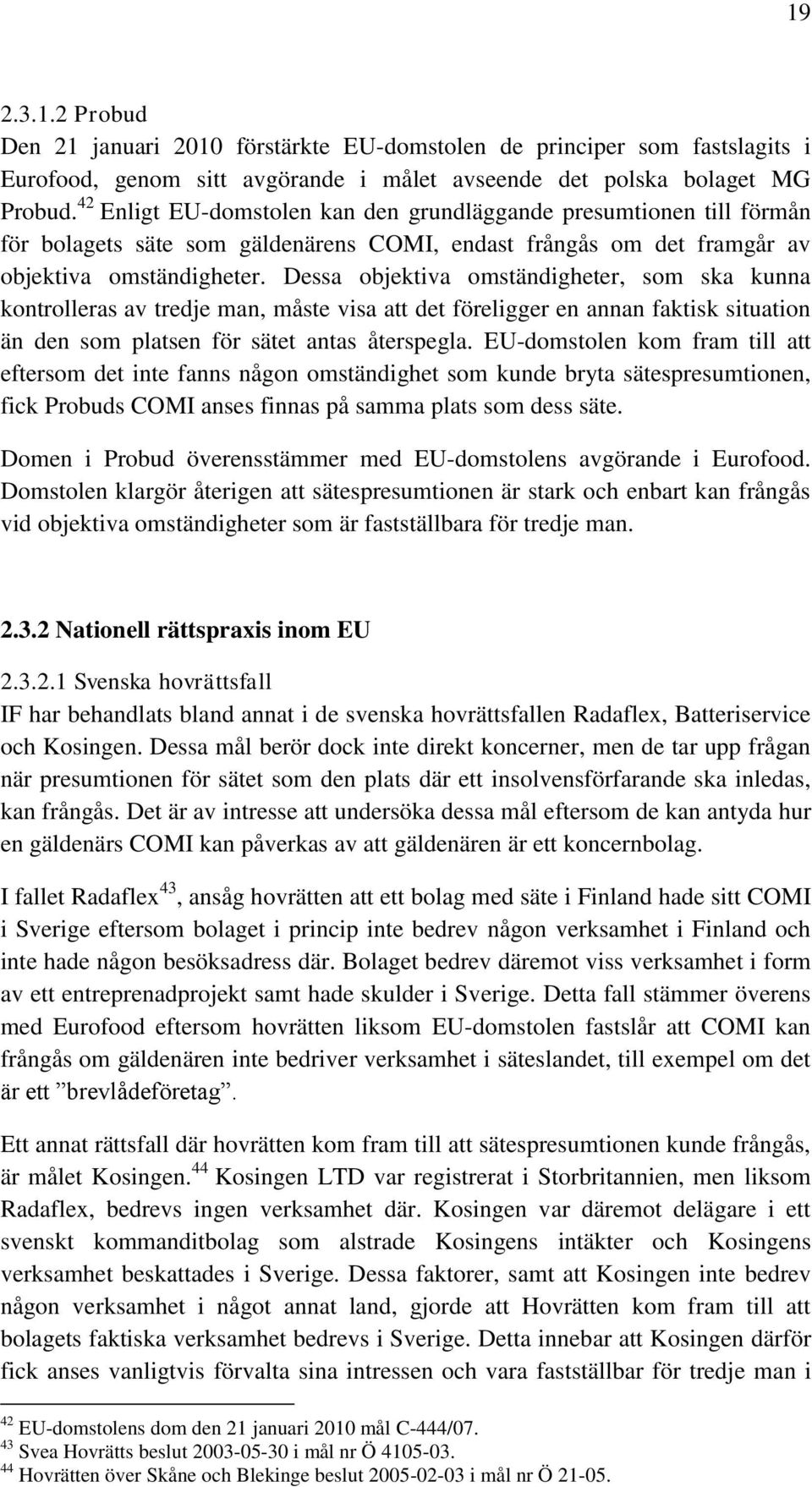 Dessa objektiva omständigheter, som ska kunna kontrolleras av tredje man, måste visa att det föreligger en annan faktisk situation än den som platsen för sätet antas återspegla.