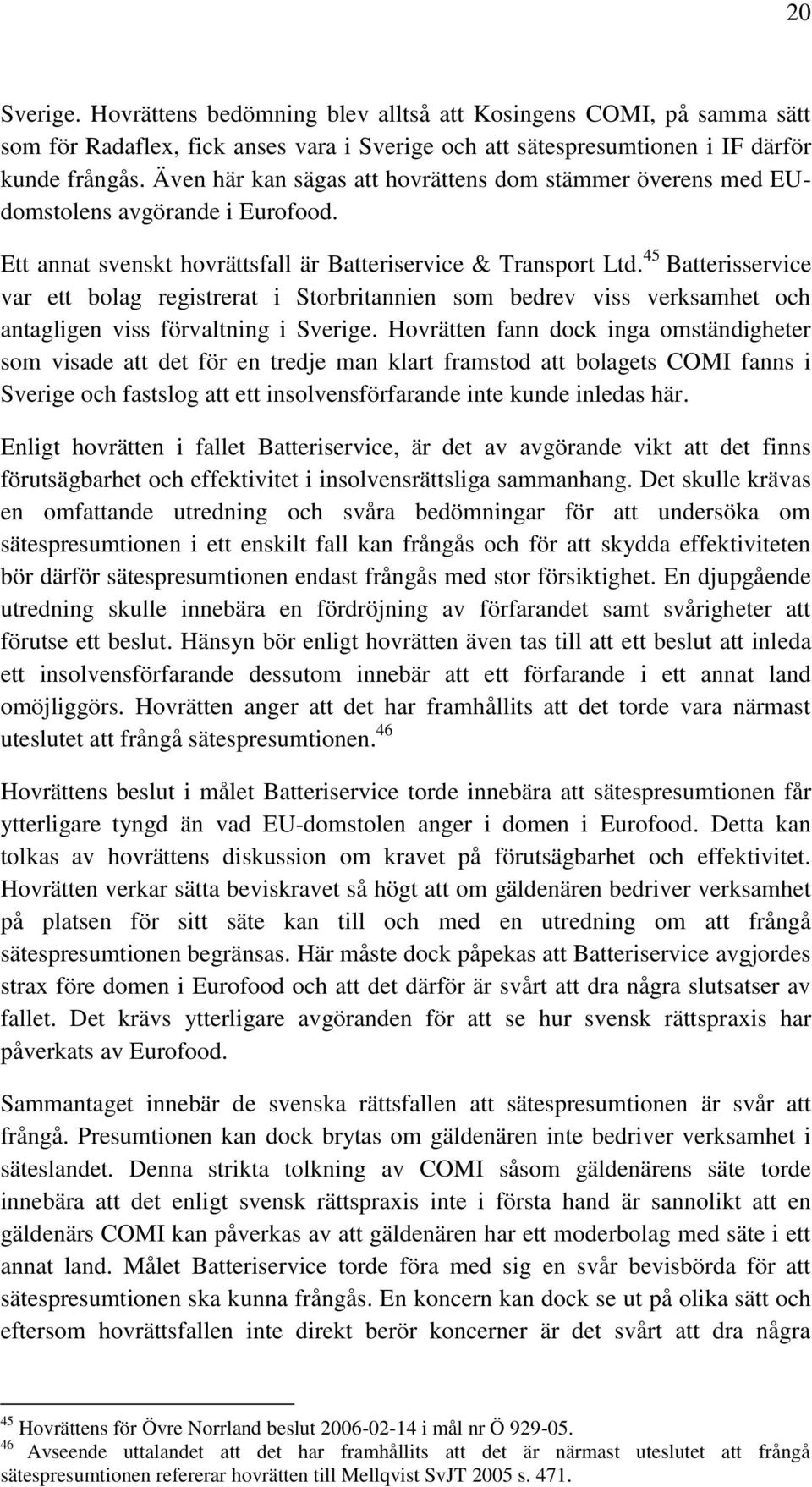 45 Batterisservice var ett bolag registrerat i Storbritannien som bedrev viss verksamhet och antagligen viss förvaltning i Sverige.