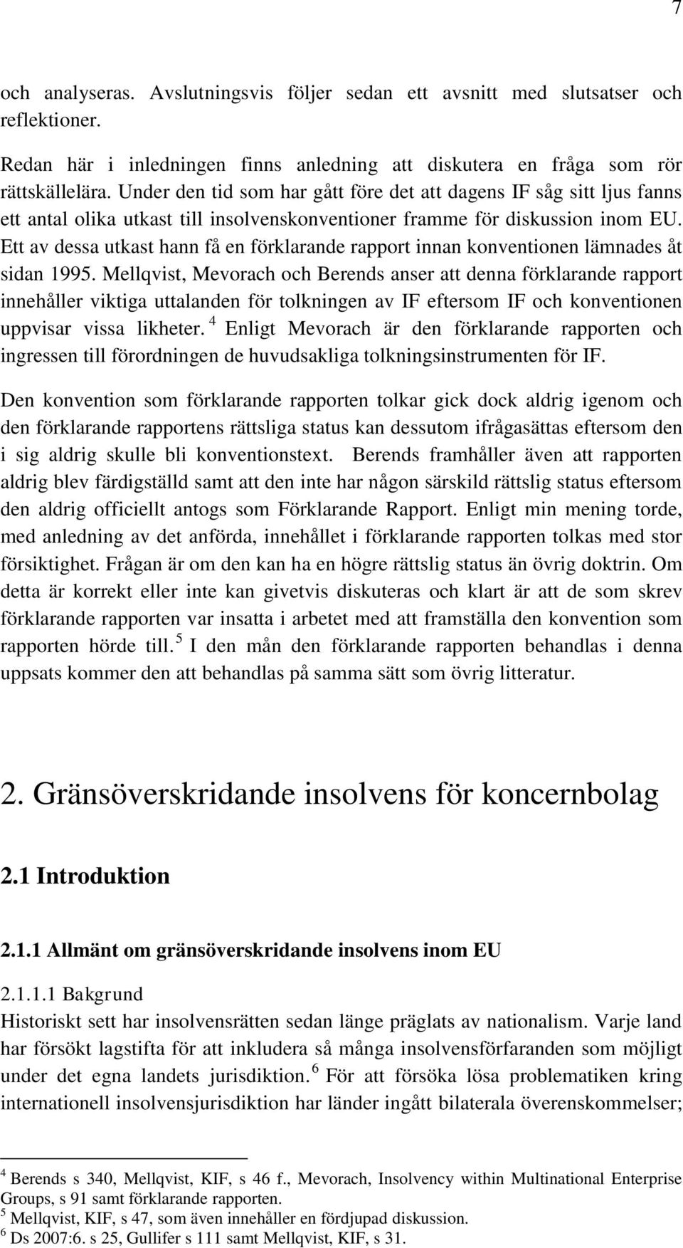 Ett av dessa utkast hann få en förklarande rapport innan konventionen lämnades åt sidan 1995.