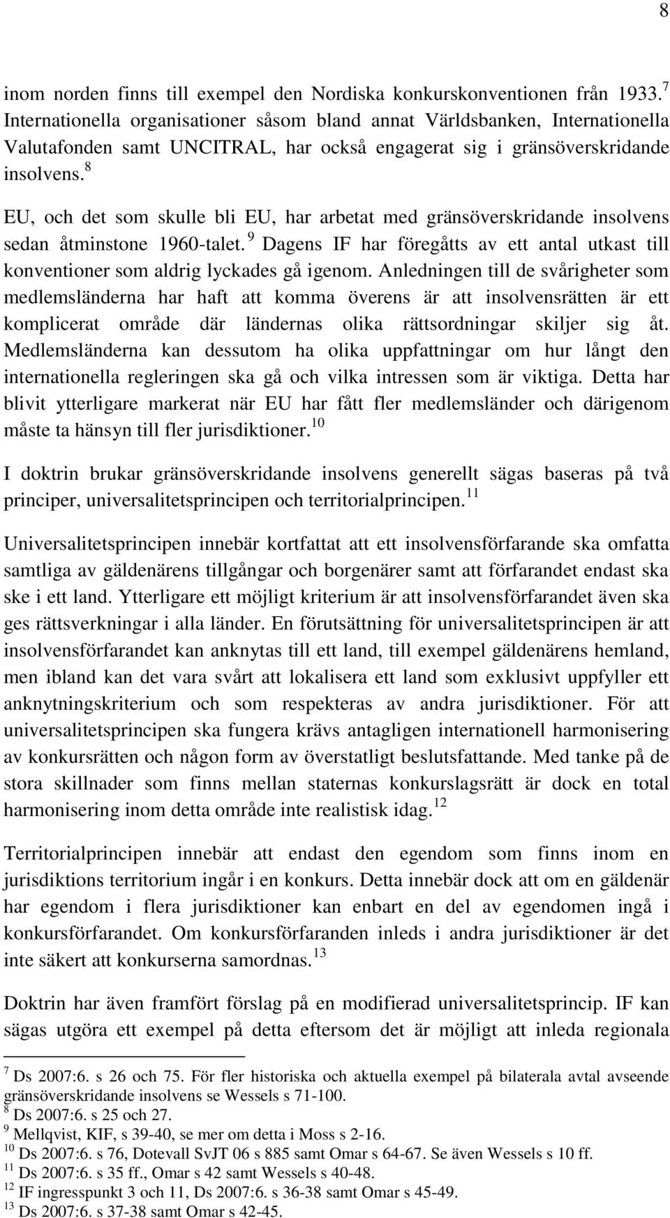 8 EU, och det som skulle bli EU, har arbetat med gränsöverskridande insolvens sedan åtminstone 1960-talet.