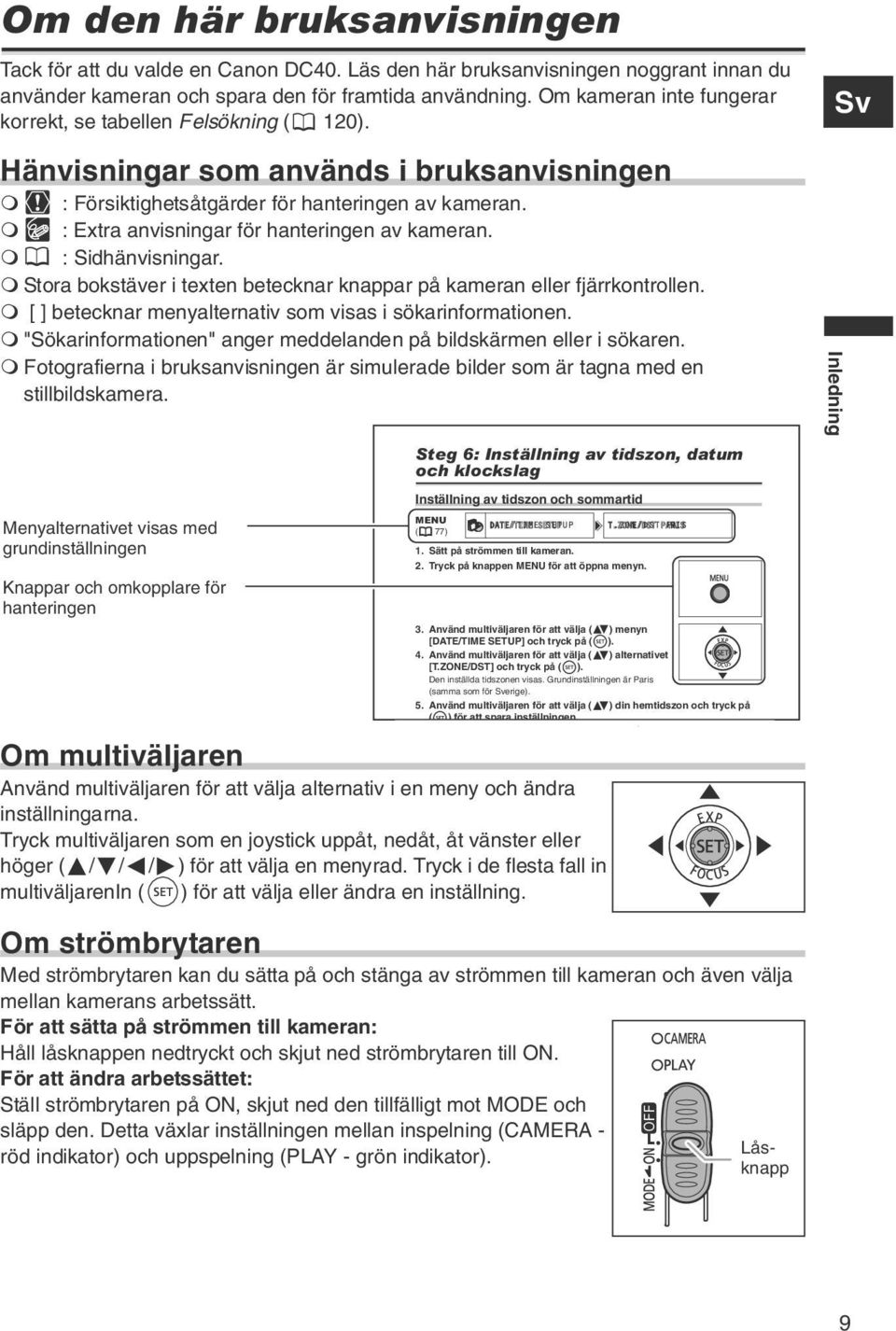 : Extra anvisningar för hanteringen av kameran. : Sidhänvisningar. Stora bokstäver i texten betecknar knappar på kameran eller fjärrkontrollen.