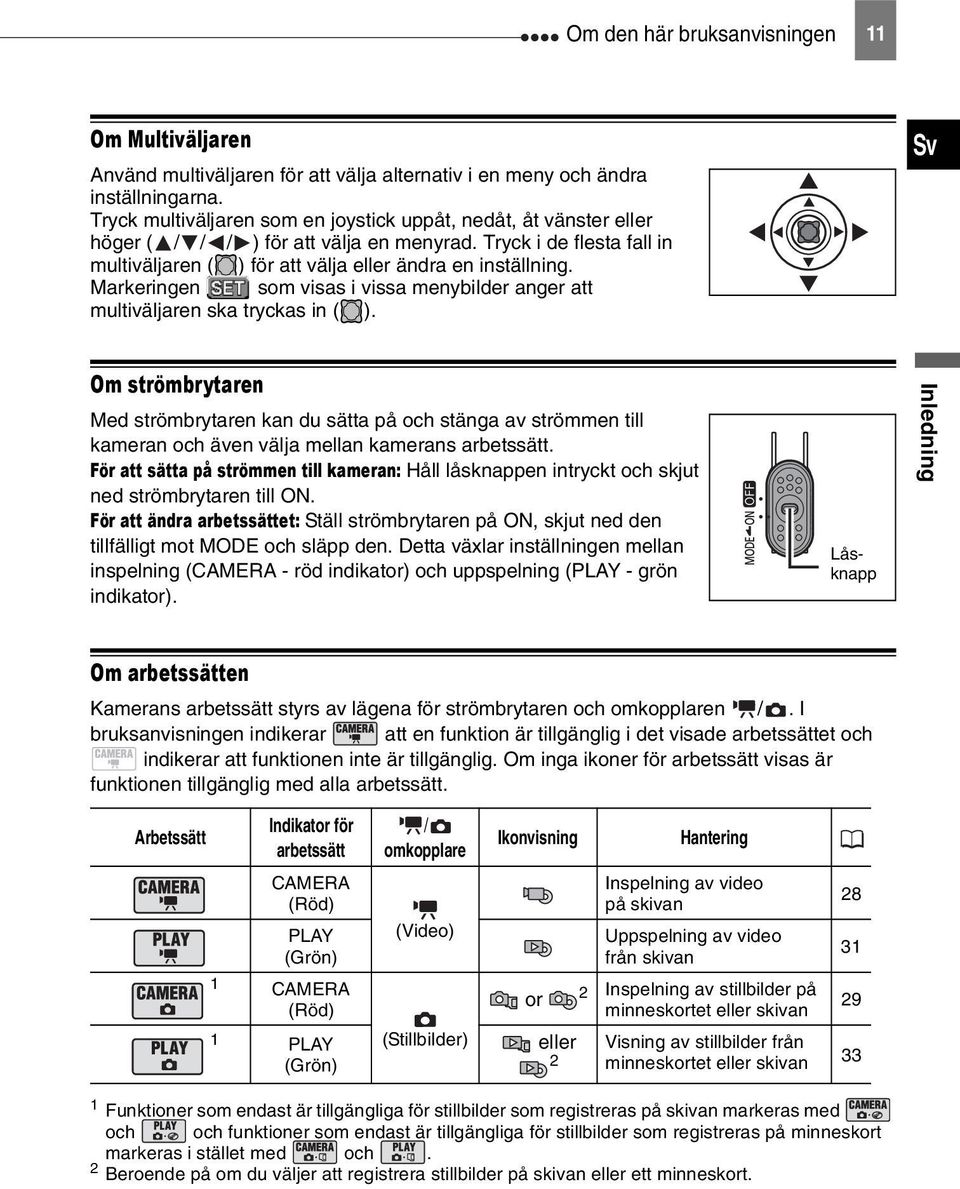 Markeringen som visas i vissa menybilder anger att multiväljaren ska tryckas in ( ).