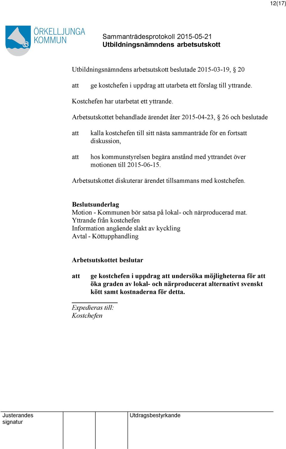 över motionen till 2015-06-15. Arbetsutskottet diskuterar ärendet tillsammans med kostchefen. Beslutsunderlag Motion - Kommunen bör satsa på lokal- och närproducerad mat.