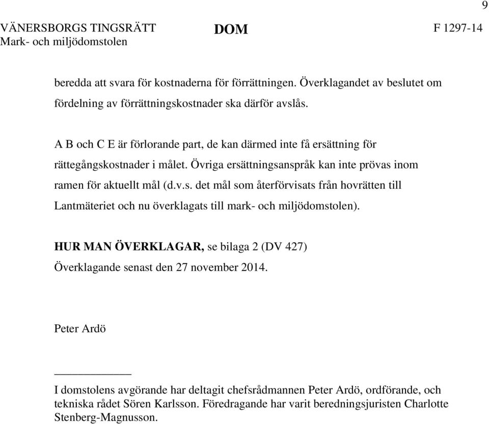 HUR MAN ÖVERKLAGAR, se bilaga 2 (DV 427) Överklagande senast den 27 november 2014.