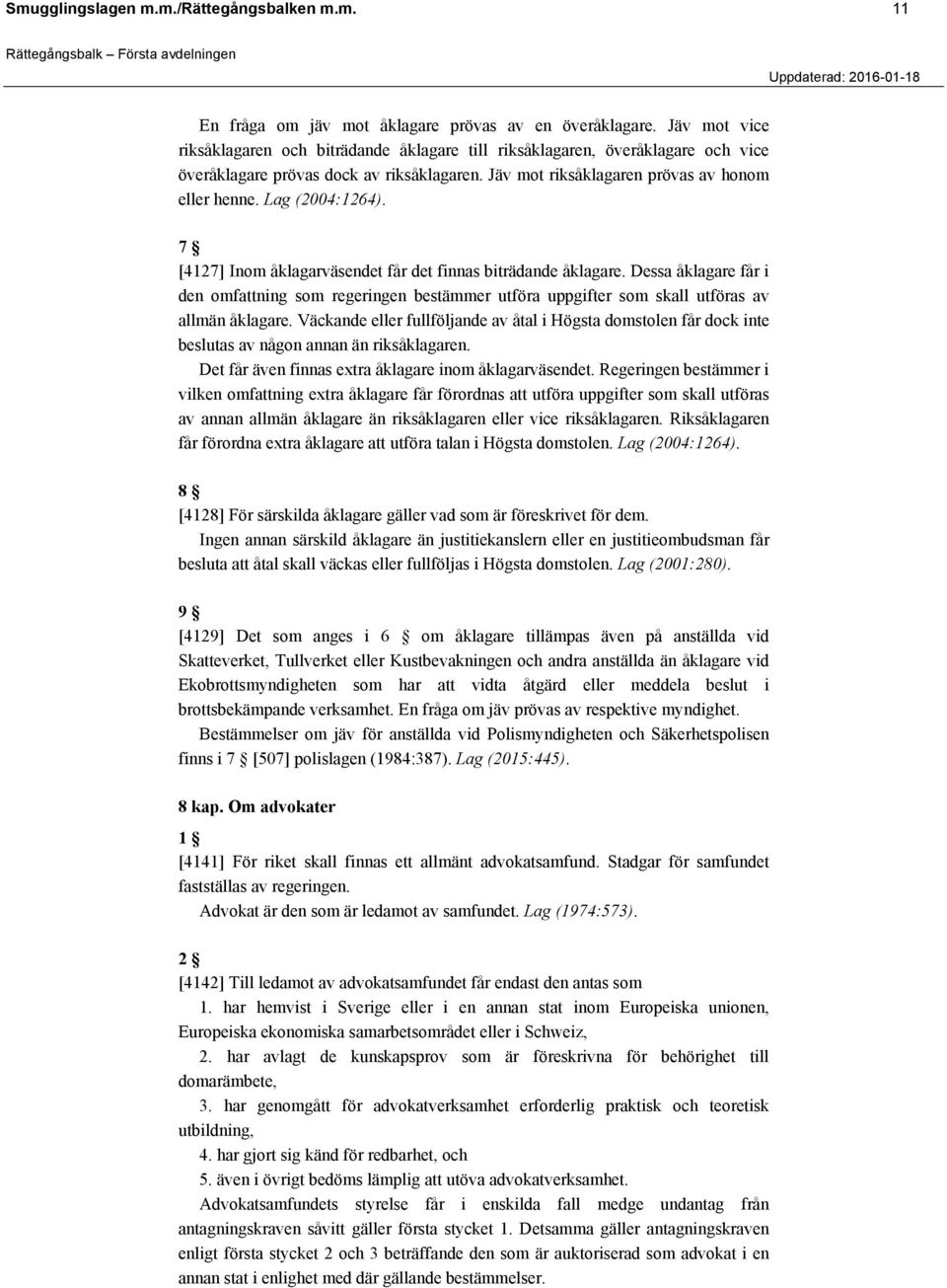 Lag (2004:1264). 7 [4127] Inom åklagarväsendet får det finnas biträdande åklagare. Dessa åklagare får i den omfattning som regeringen bestämmer utföra uppgifter som skall utföras av allmän åklagare.