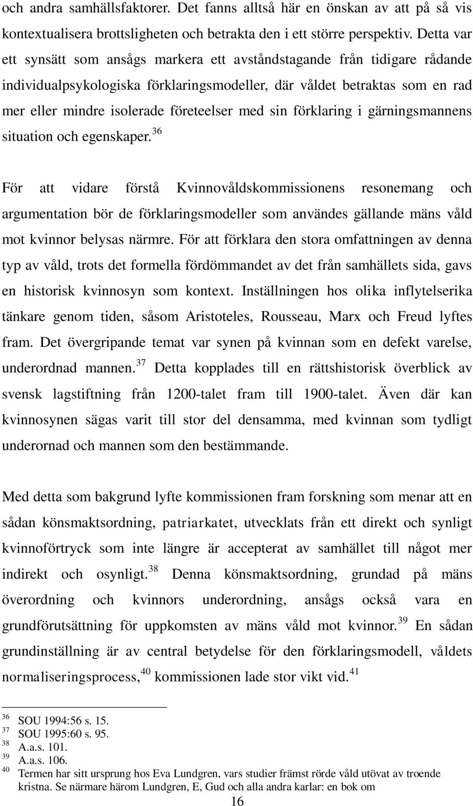 med sin förklaring i gärningsmannens situation och egenskaper.
