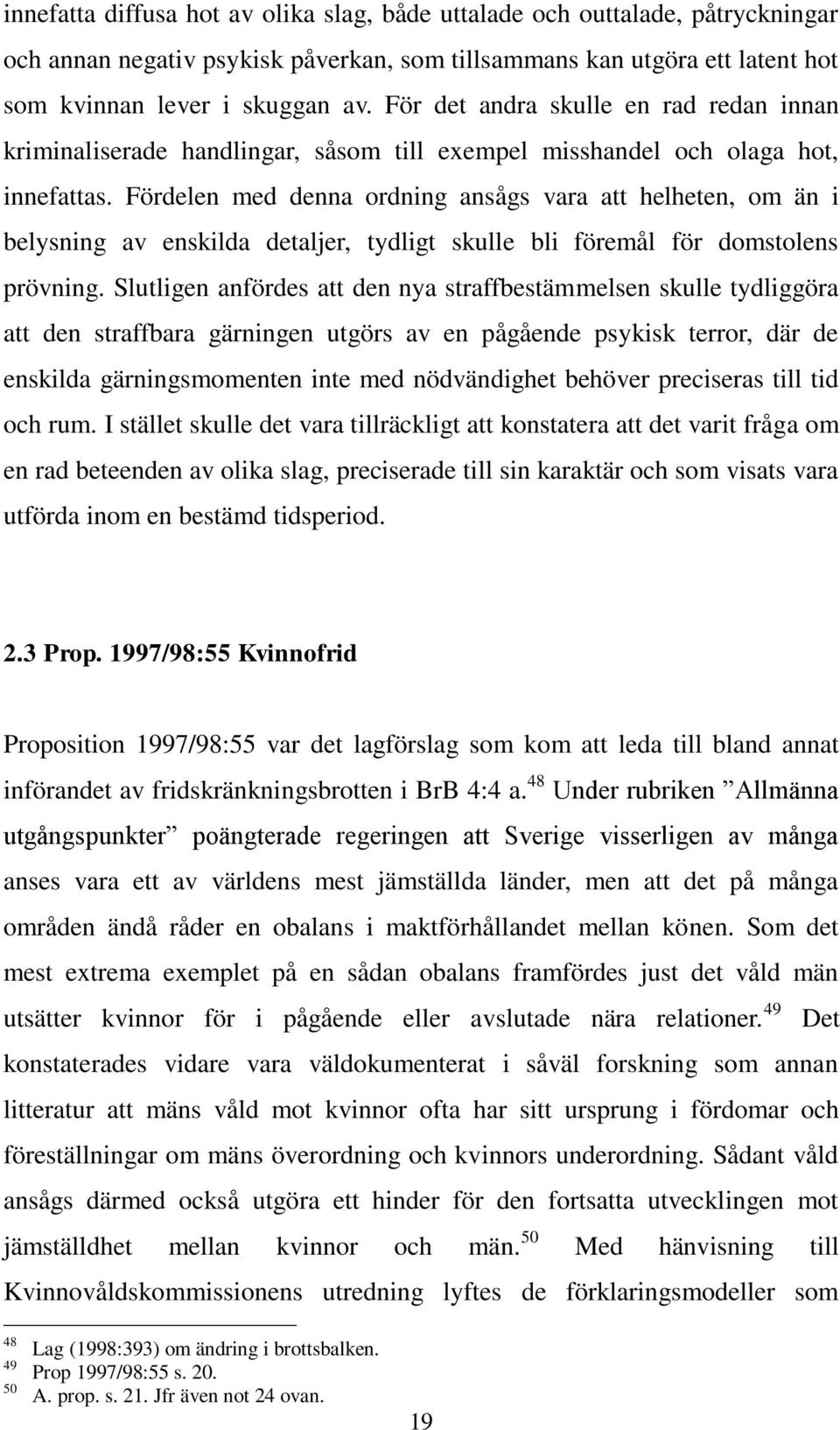 Fördelen med denna ordning ansågs vara att helheten, om än i belysning av enskilda detaljer, tydligt skulle bli föremål för domstolens prövning.
