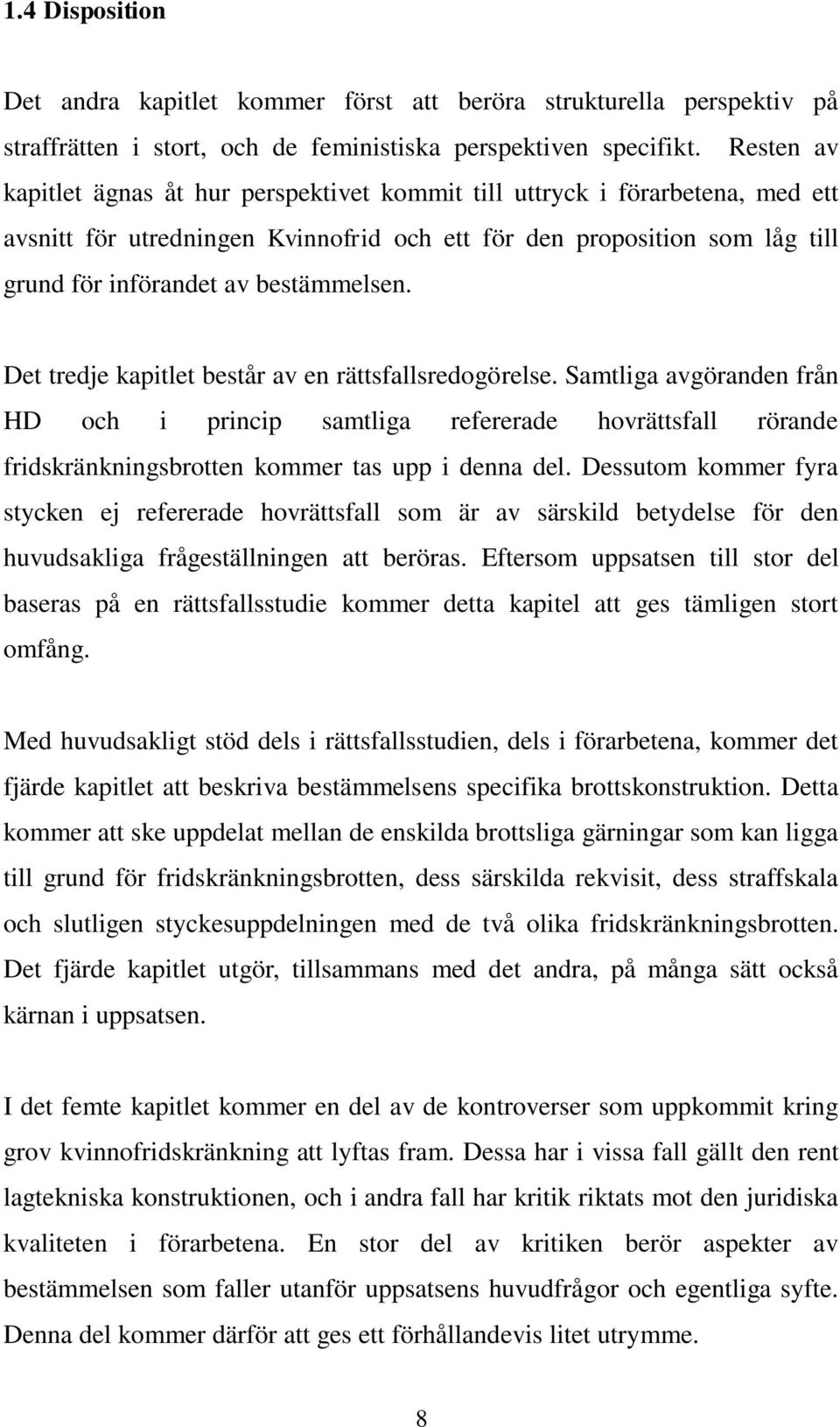 bestämmelsen. Det tredje kapitlet består av en rättsfallsredogörelse.