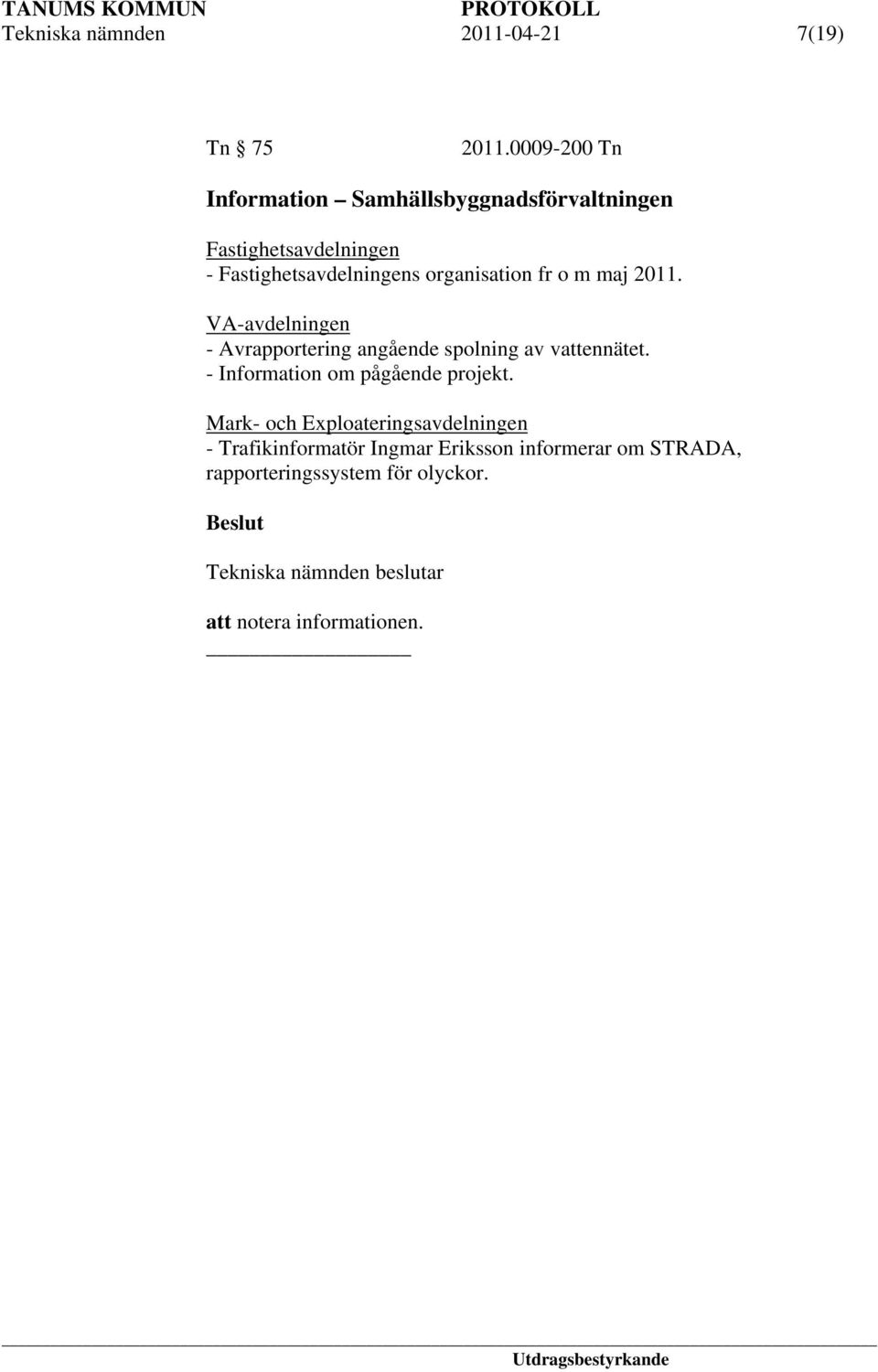 organisation fr o m maj 2011. VA-avdelningen - Avrapportering angående spolning av vattennätet.