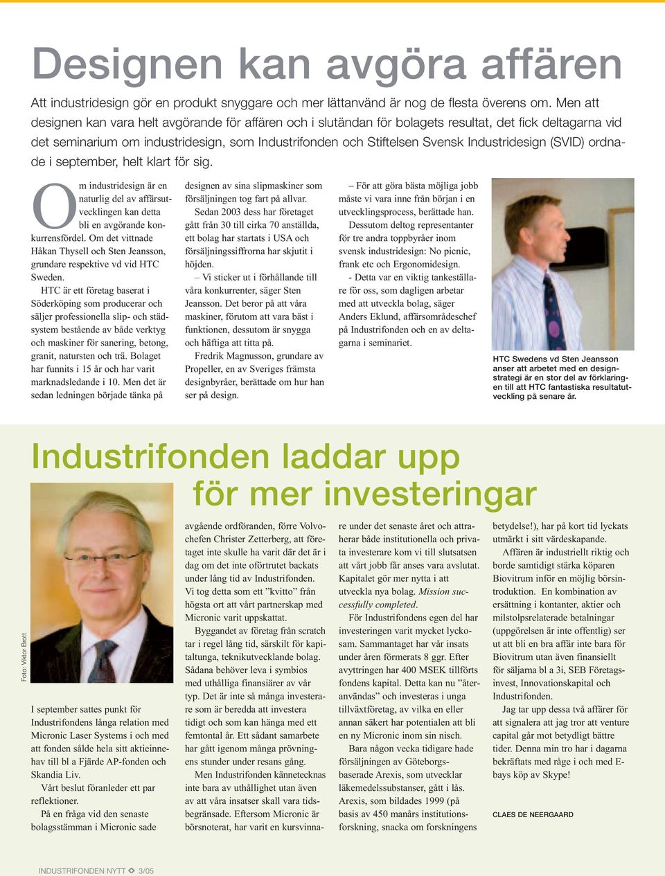 Industridesign (SVID) ordnade i september, helt klart för sig. Om industridesign är en naturlig del av affärsutvecklingen kan detta bli en avgörande konkurrensfördel.