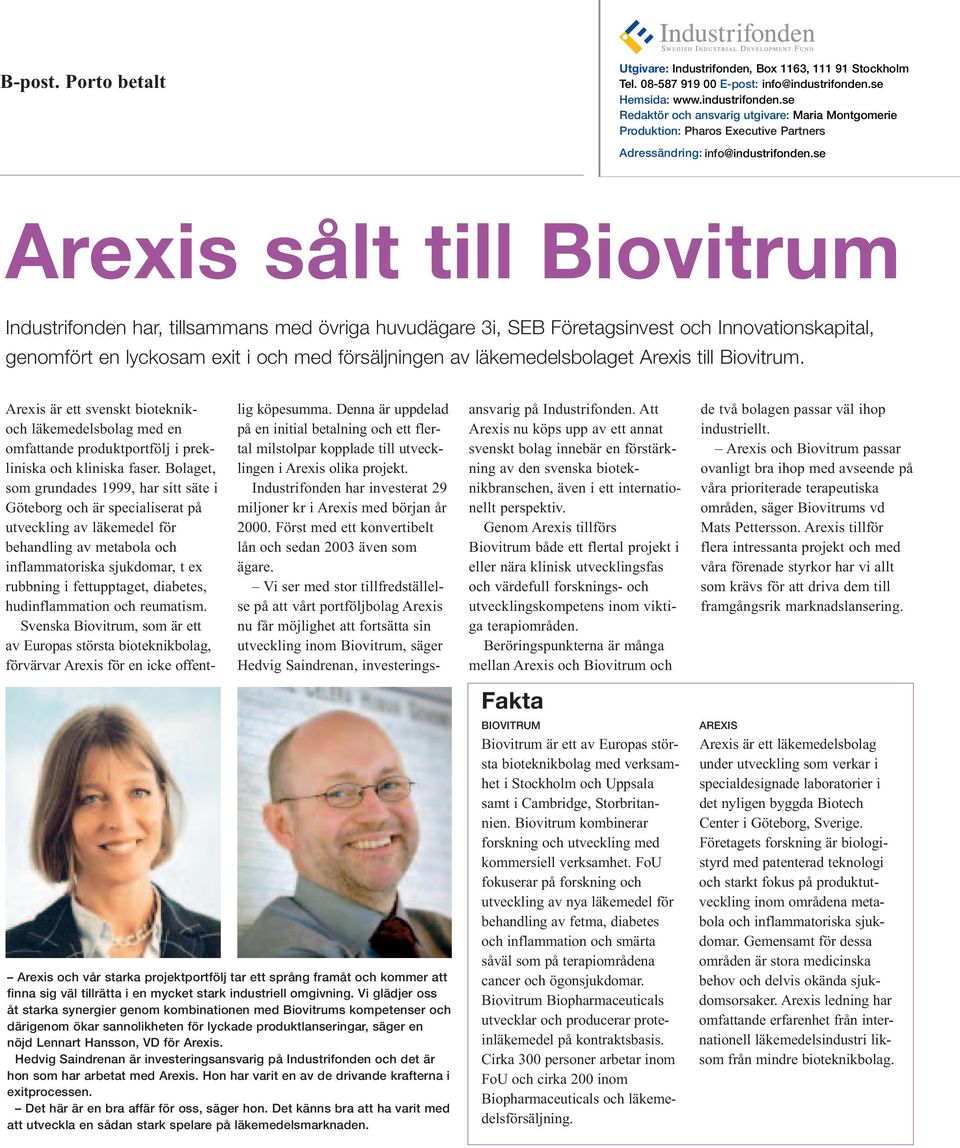 se Arexis sålt till Biovitrum Industrifonden har, tillsammans med övriga huvudägare 3i, SEB Företagsinvest och Innovationskapital, genomfört en lyckosam exit i och med försäljningen av