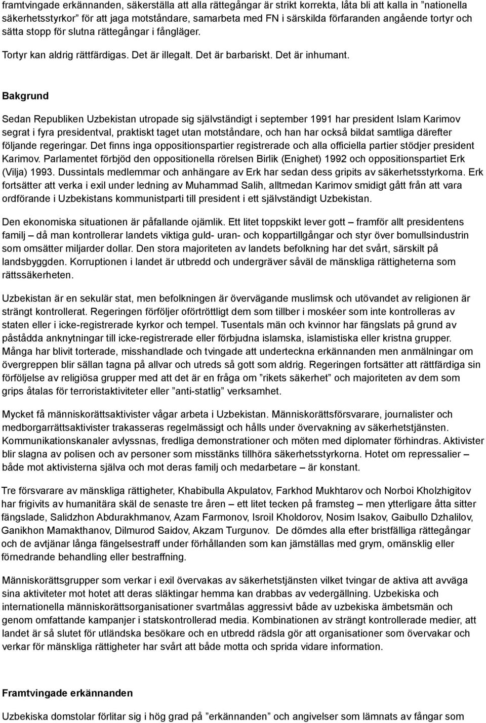 Bakgrund Sedan Republiken Uzbekistan utropade sig självständigt i september 1991 har president Islam Karimov segrat i fyra presidentval, praktiskt taget utan motståndare, och han har också bildat