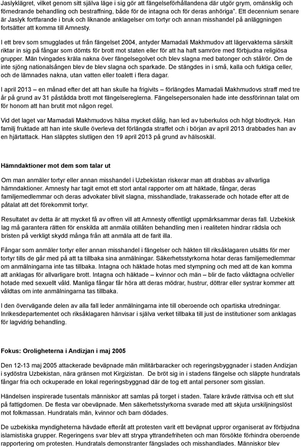 I ett brev som smugglades ut från fängelset 2004, antyder Mamadali Makhmudov att lägervakterna särskilt riktar in sig på fångar som dömts för brott mot staten eller för att ha haft samröre med