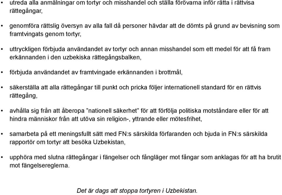 framtvingade erkännanden i brottmål, säkerställa att alla rättegångar till punkt och pricka följer internationell standard för en rättvis rättegång, avhålla sig från att åberopa nationell säkerhet