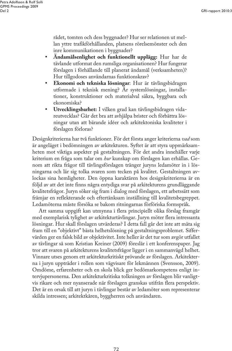 Hur tillgodoses användarnas funktionskrav? Ekonomi och tekniska lösningar: Hur är tävlingsbidragen utformade i teknisk mening?