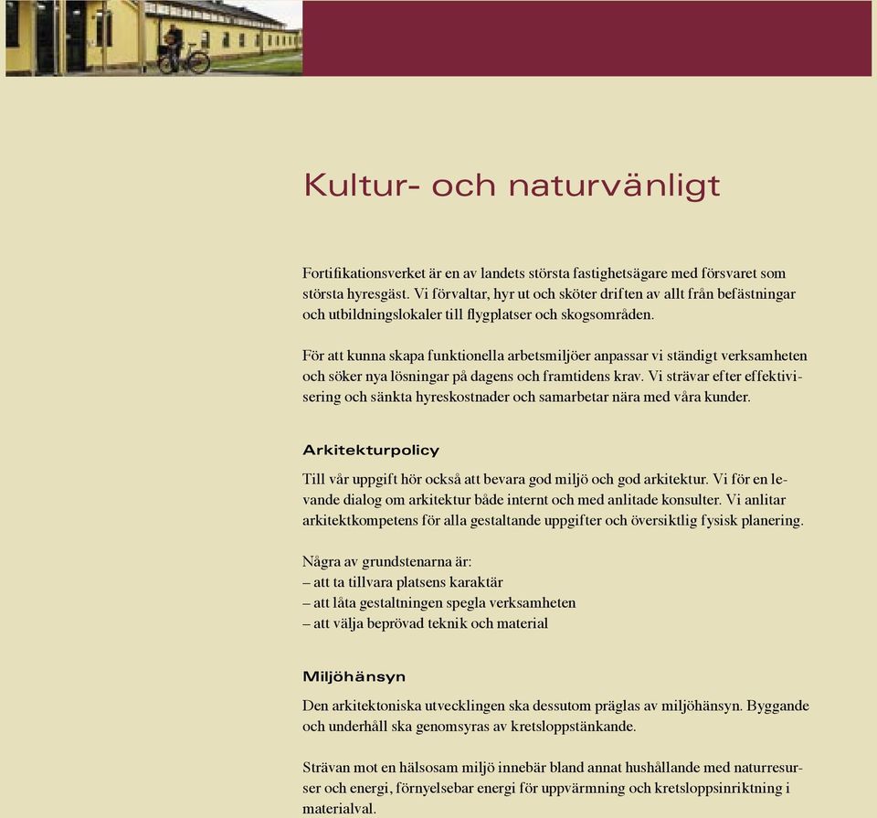 För att kunna skapa funktionella arbetsmiljöer anpassar vi ständigt verksamheten och söker nya lösningar på dagens och framtidens krav.