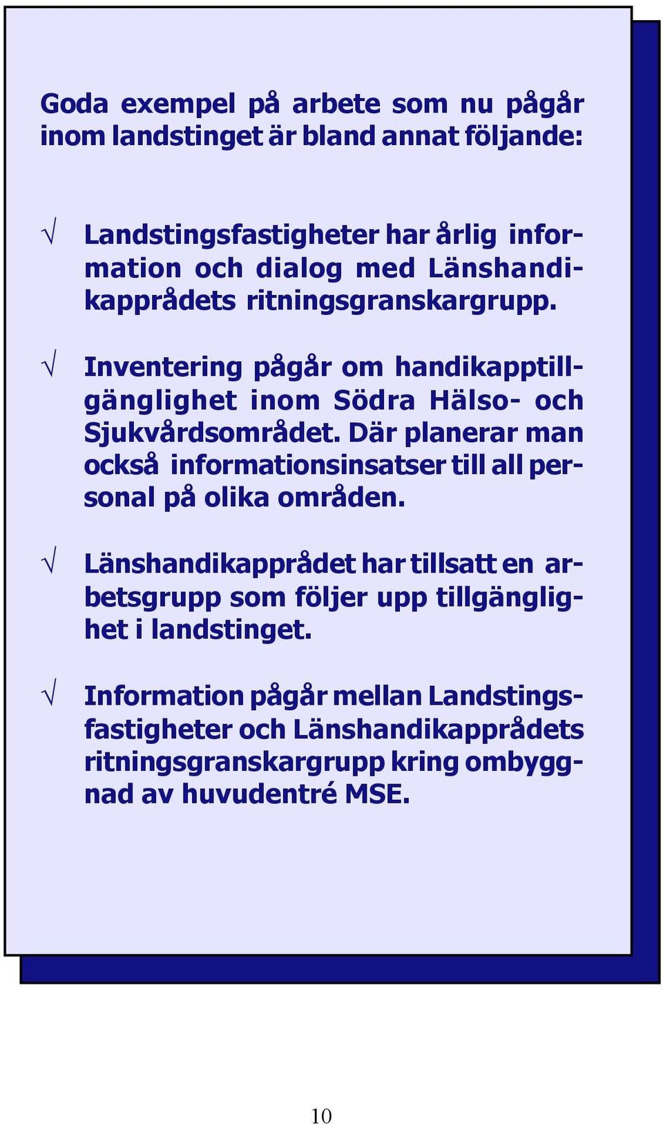 Där planerar man också informationsinsatser till all personal på olika områden.