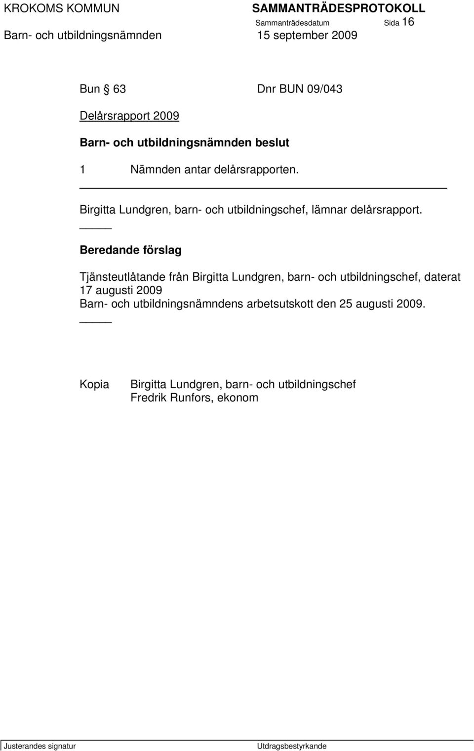 Beredande förslag Tjänsteutlåtande från Birgitta Lundgren, barn- och utbildningschef, daterat 17 augusti 2009