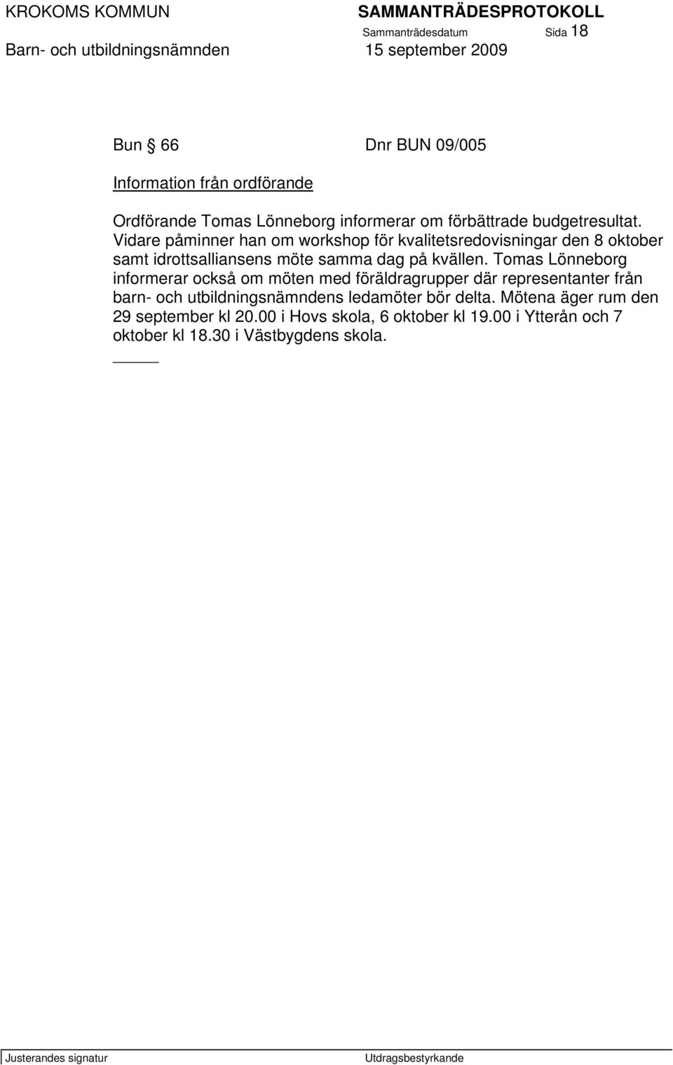 Vidare påminner han om workshop för kvalitetsredovisningar den 8 oktober samt idrottsalliansens möte samma dag på kvällen.