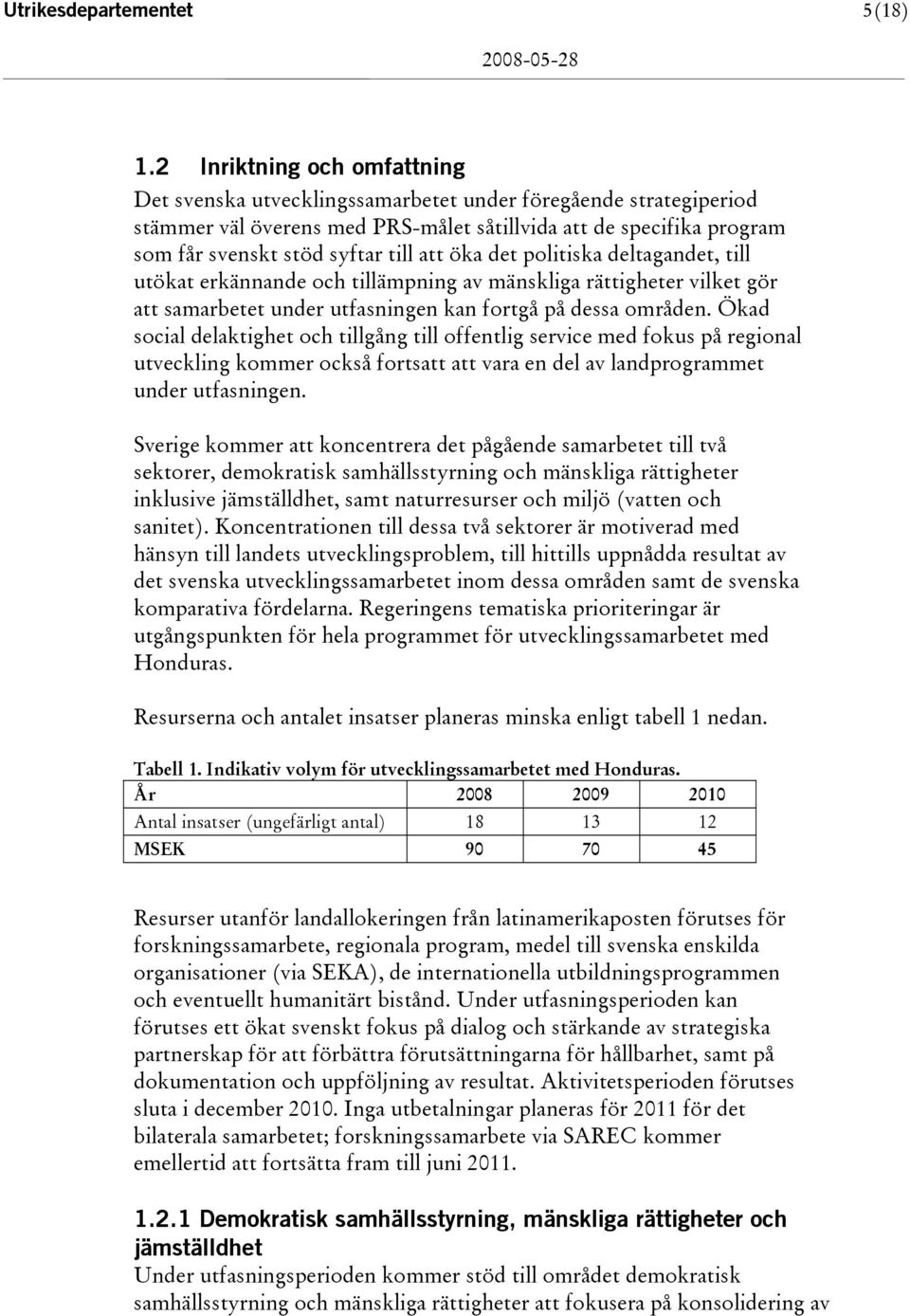 att öka det politiska deltagandet, till utökat erkännande och tillämpning av mänskliga rättigheter vilket gör att samarbetet under utfasningen kan fortgå på dessa områden.