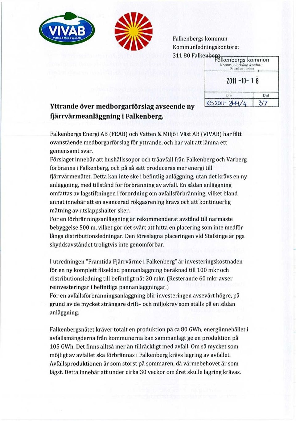 Dnr f)pl K3 2011-23-111 t )07 Falkenbergs Energi AB (FEAB) och Vatten & Miljö i Väst AB (VIVAB) har fått ovanstående medborgarförslag för yttrande, och har valt att lämna ett gemensamt svar.