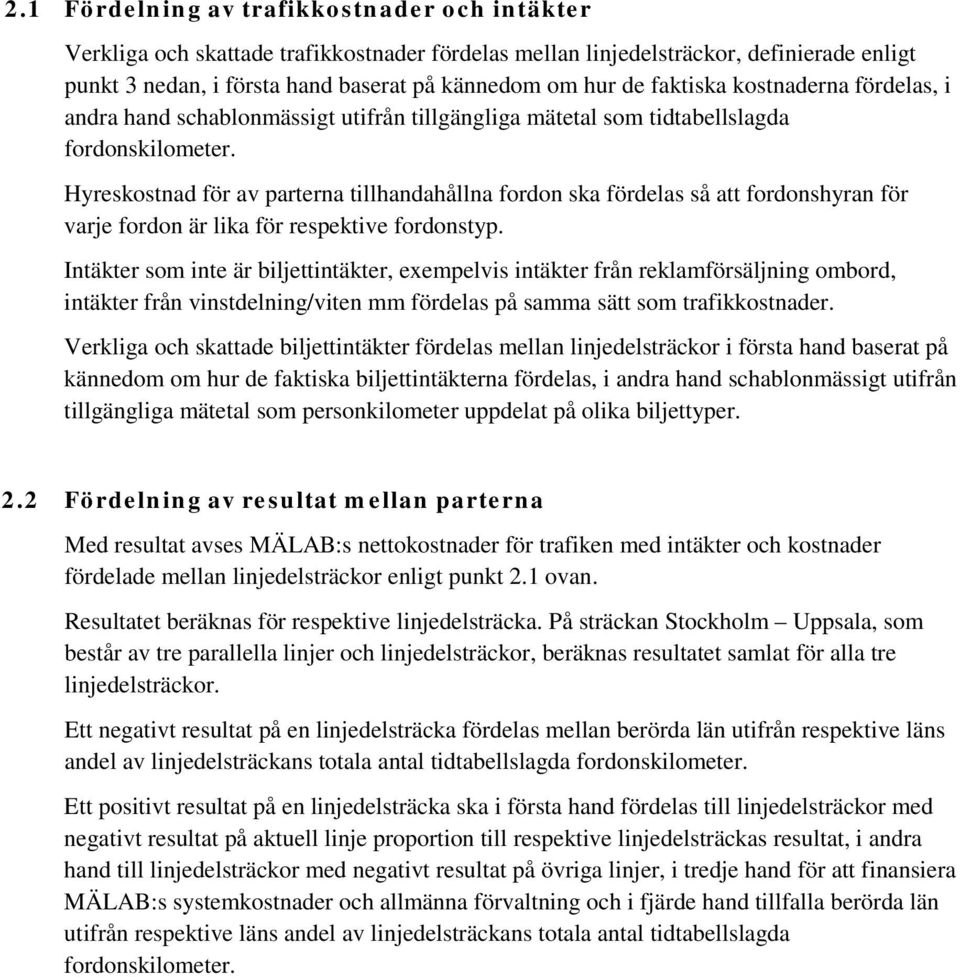 Hyreskostnad för av parterna tillhandahållna fordon ska fördelas så att fordonshyran för varje fordon är lika för respektive fordonstyp.