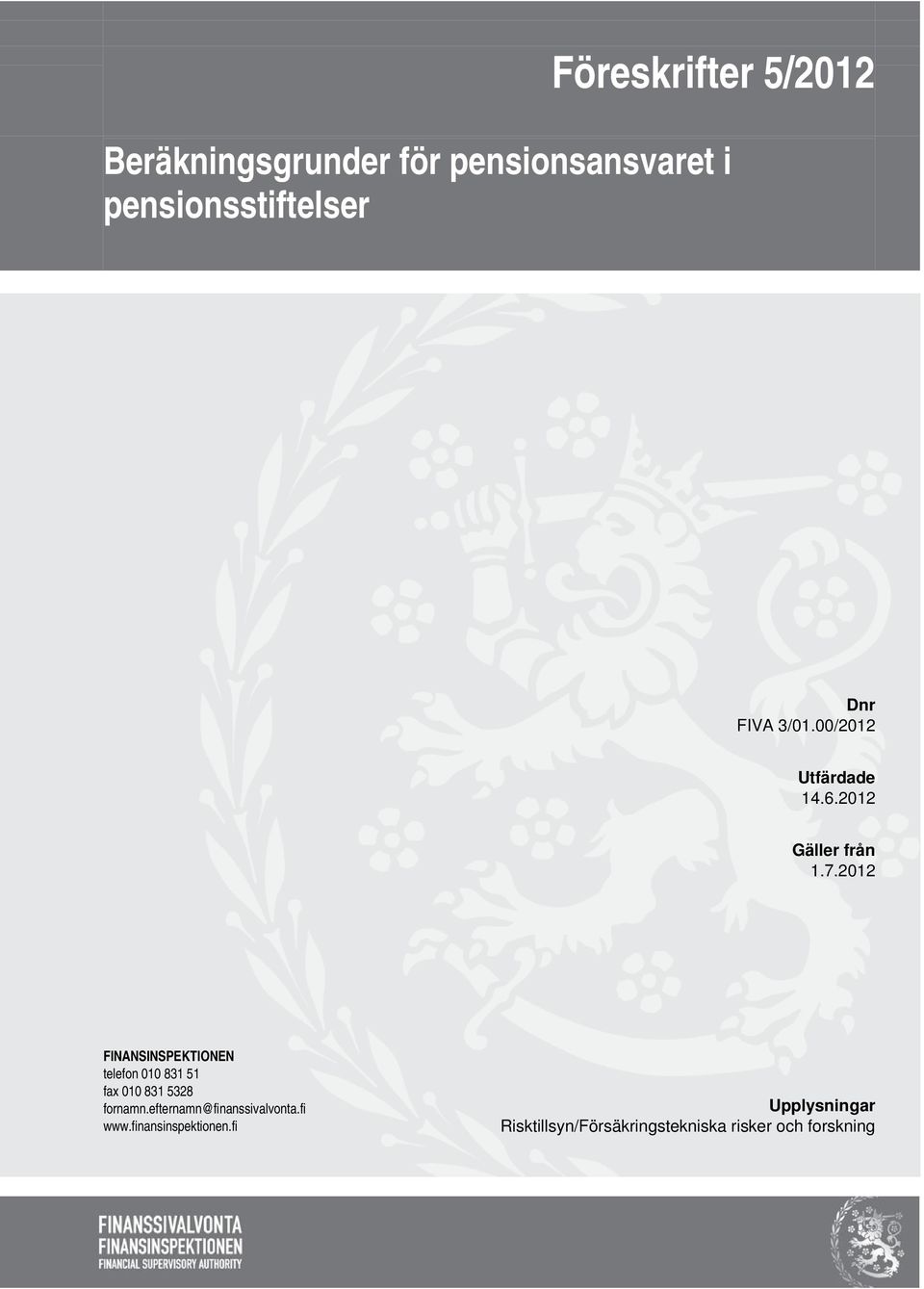 2012 FINANSINSPEKTIONEN telefon 010 831 51 fax 010 831 5328 fornamn.