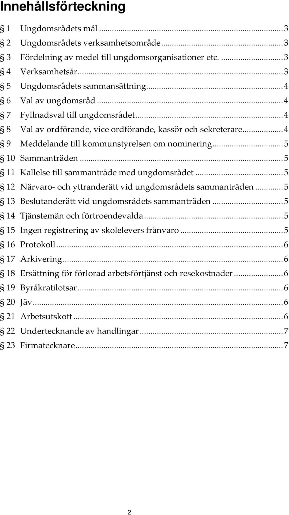 .. 5 10 Sammanträden... 5 11 Kallelse till sammanträde med ungdoms rådet... 5 12 Närvaro- och yttranderätt vid ungdoms rådets sammanträden... 5 13 Beslutanderätt vid ungdoms rådets sammanträden.